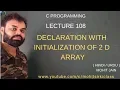 C PROGRAMMING LECTURE 108 INITIALIZATION OF 2 D ARRAY BY mohitsirkiclass
