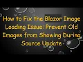 Download Lagu How to Fix the Blazor Image Loading Issue: Prevent Old Images from Showing During Source Update
