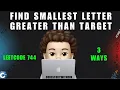 Find Smallest Letter Greater Than Target 3 Approaches Easy Leetcode 744 codestorywithMIK