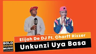 elijah de dj unkunzi uya basa feat charff rizzer original 