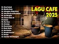 Download Lagu Lagu Akustik Cafe Santai 2025 - Akustik Lagu Indonesia - Musik Cafe Enak Didengar Buat Santai