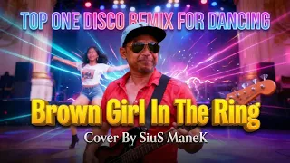 brown girl in the ring top one disco remix for dancing boney m cover by sius manek