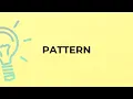 What is the meaning of the word PATTERN