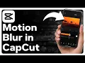How To Use Motion Blur In CapCut
