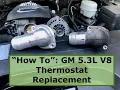 How To GM 5 3L V8 Thermostat Replacement