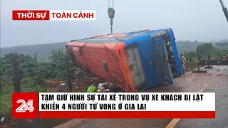 TSTC tối 31/8: Tạm giữ hình sự tài xế trong vụ xe khách bị lật khiến 4 người tử vong ở Gia Lai