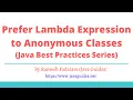 Java Best Practices Prefer Lambdas to Anonymous Classes PART-6