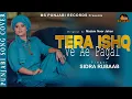 Lagu Tera Ishq Ve Ae Pagal (Cover Version) || Sidra Rubaab || Noor Jahan || Maqsood Sandhu