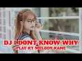 Download Lagu DJ I DONT KNOW WHY PLAT KT MELODY KANE | DJ TIK TOK TERBARU 2025