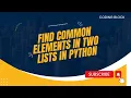 Find Common Elements In Two Lists in Python