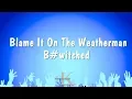 Download Lagu Blame It On The Weatherman - B#witched (Karaoke Version)