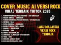 Lagu Kompilasi Lagu Malaysia Versi Rock Ai Viral Tiktok 2025_ Paling Enak Di Dengar