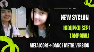 hidupku sepi tanpamu new syclon metalcore dance metal version