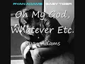 05 Oh My God, Whatever  Etc - Ryan Adams