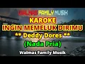 Lagu INGIN MEMELUK DIRIMU [KAROKE] [Nada Pria] [Bila malam kupeluk bayang dirimu] [Deddy Dores]