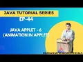 EP-44 Java Tutorial Java Applet - 6 Animation in Applet