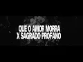 Que o amor morra x sagrado profano 