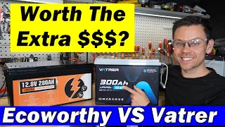 name brand batteries worth the extra 479 300ah vatrer vs 420 280ah ecoworthy 