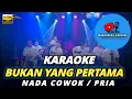 Download Lagu BUKAN YANG PERTAMA KARAOKE NADA PRIA / COWOK
