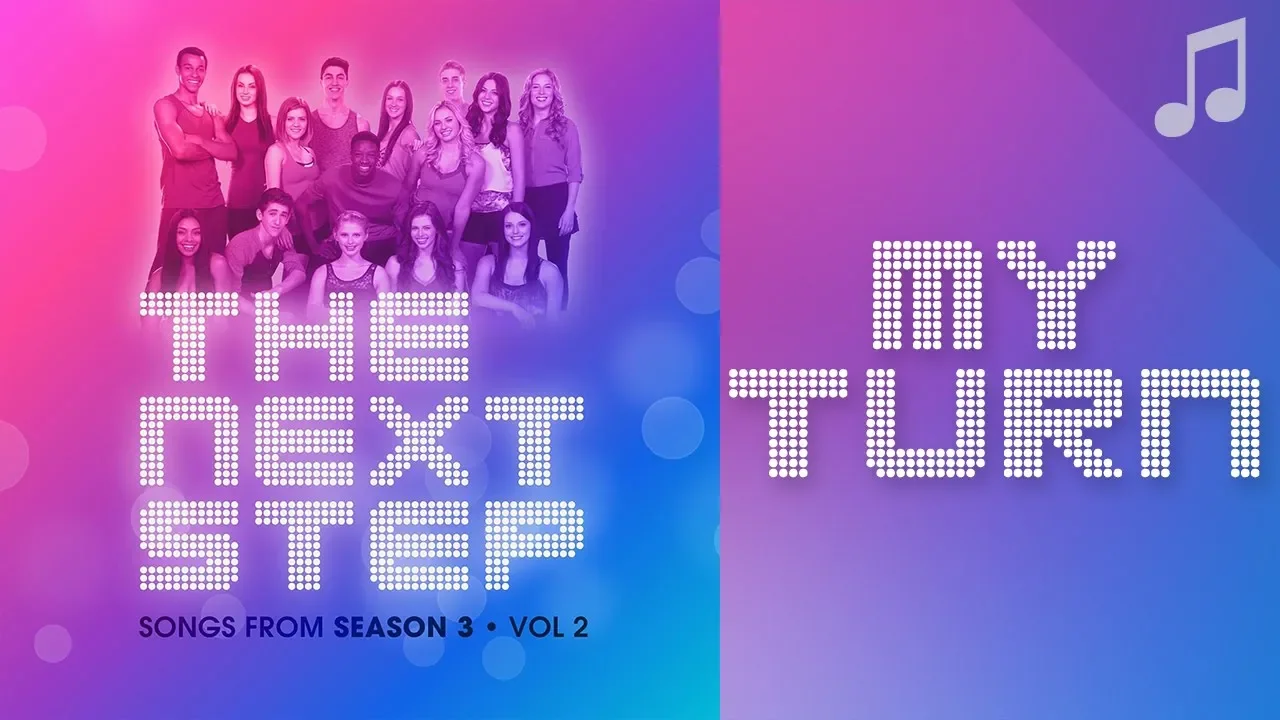 ♪ "My Turn" ♪ - Songs from The Next Step ♪ "My Turn" ♪ - Songs from The Next Step
