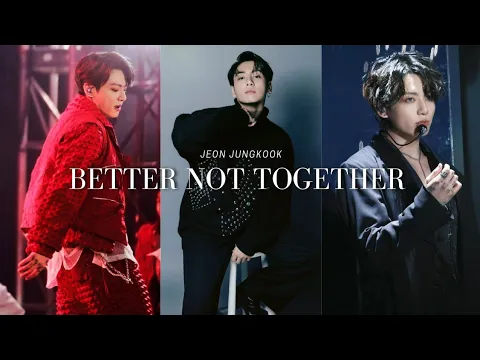 Download MP3 JEON JUNGKOOK FMV better not together