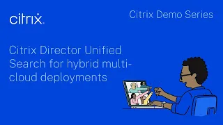 Citrix Demo Series Citrix Director Unified Search for hybrid multi-cloud deployments