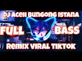 Download Lagu DJ ACEH‼️BUNGONG ISTANA REMIX TERBARU VIRAL TIK TOK