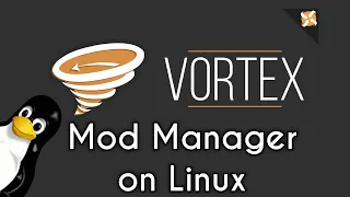 How to Use Vortex Mod Manager Mod Games on Linux