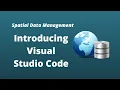 Spatial Data Management Week 2 Introducing Visual Studio Code