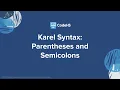 Karel Parentheses and Semicolons Part 3