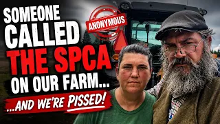 Someone Called the SPCA on Our Farm And We re Pissed