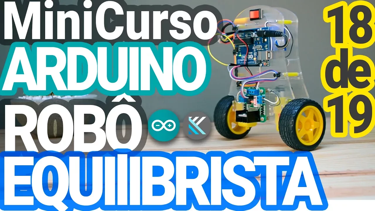 Curso de Arduino : ROBÔ EQUILIBRISTA - [ Aula 018 ] - Implementando o Controle PID de Equilíbrio