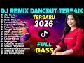 Lagu DJ REMIX DANGDUT FULL BASS  TIKTOK VIRAL 2026 - DJ Ada Rindu - DJ Sadar Diri - DJ MAS BOB