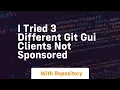 i tried 3 different git gui clients not sponsored