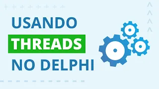 Como trabalhar com threads no Delphi