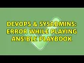 DevOps SysAdmins Error while playing ansible playbook