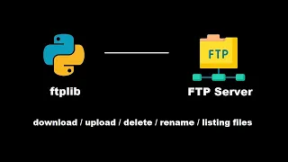 ftplib python module for download upload delete rename listing files over FTP server