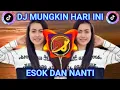 Download Lagu DJ MUNGKIN HARI INI ESOK DAN NANTI - DJ TERBARU