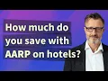 How much do you save with AARP on hotels