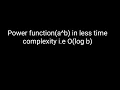 Power function a b in less time complexity i e O log b