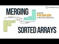 Merge Two Sorted Arrays into One Array Pseudocode Time space complexities Sorting Algorithms