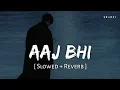 Download Lagu Aaj Bhi (Slowed + Reverb) | Vishal Mishra | SR Lofi