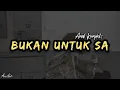 Download Lagu BUKAN UNTUK SA - ANAK KOMPLEKS lagu timur ( audio ) A.M
