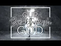 Our Breakthrough God Pastor Greg Mitchell