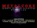 Download Lagu METALCORE FULL ALBUM || BEST SONG METALCORE INDONESIA || KUMPULAN MUSIK METALCORE INDONESIA