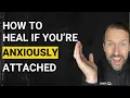 How to Heal Anxious Attachment YOU GOT THIS