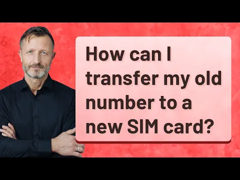 Download MP3 How can I transfer my old number to a new SIM card?