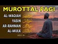 Download Lagu Murottal Al Quran Di Pagi Hari | Surah Al Waqiah, Yasin, Ar Rahman, Al Mulk | Beautiful Recitation