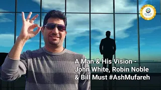 a man u0026 his vision john white robin noble u0026 bill must ashmufareh