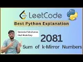 Leetcode 2081 Sum of k-Mirror Numbers Generate Palindromes in Any Base Python Explained